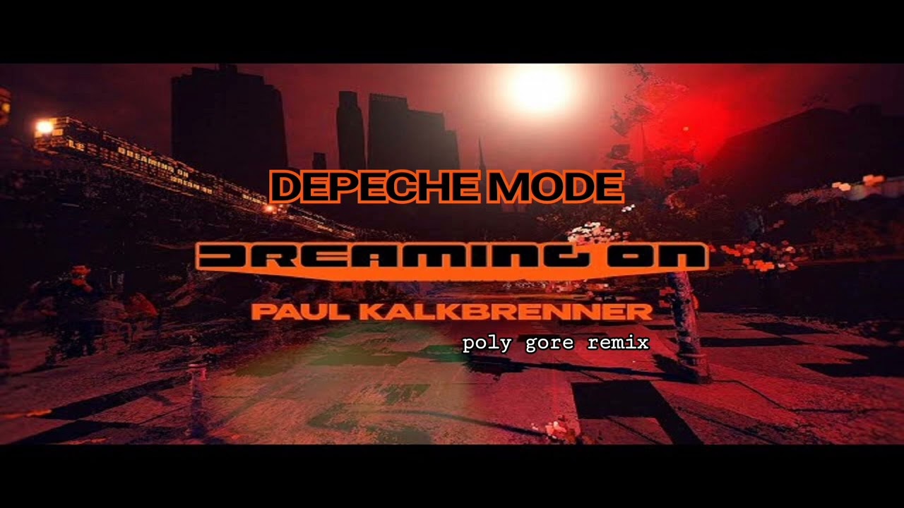 Depeche Mode & Paul Kalkbrenner - DREAMMING ON (poly gore remix) 