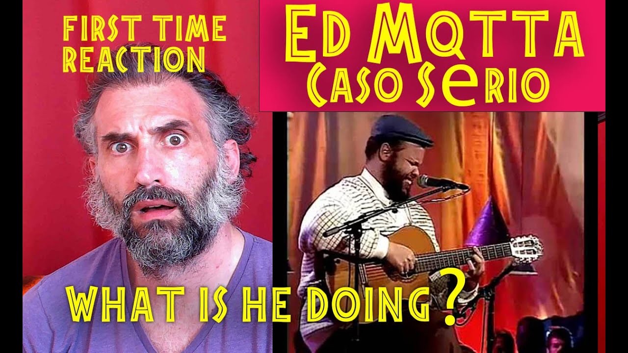 Ed Motta - Caso Sèrio - first time reaction
