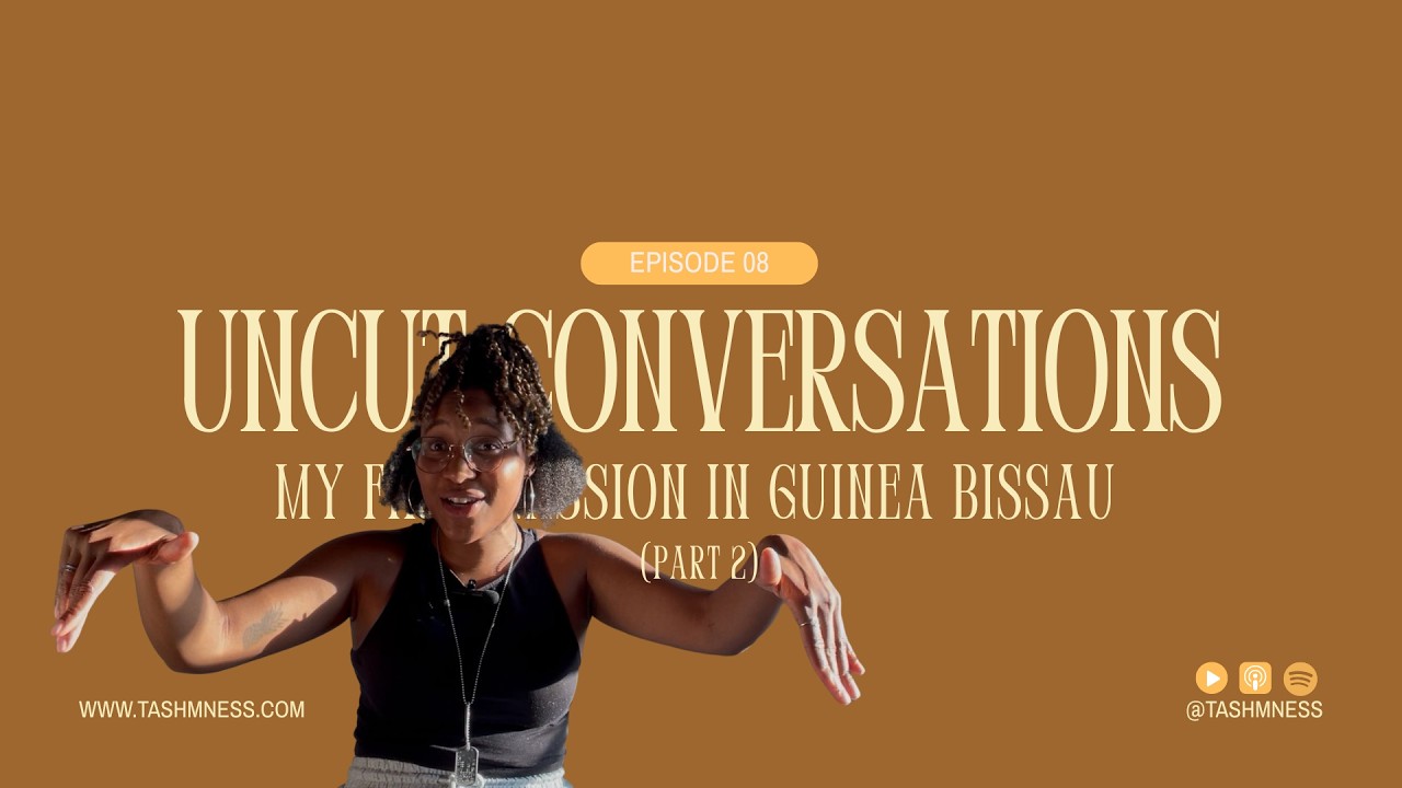 EP09 – My First Mission in Guinea-Bissau (Part 2) | UNCUT CONVERSATIONS