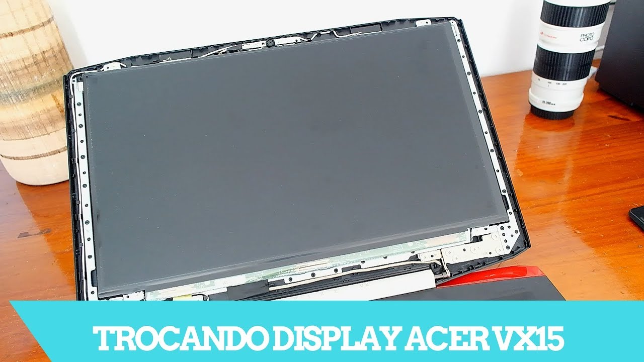 Tutorial - Como trocar tela/display Acer VX5 / VX 15