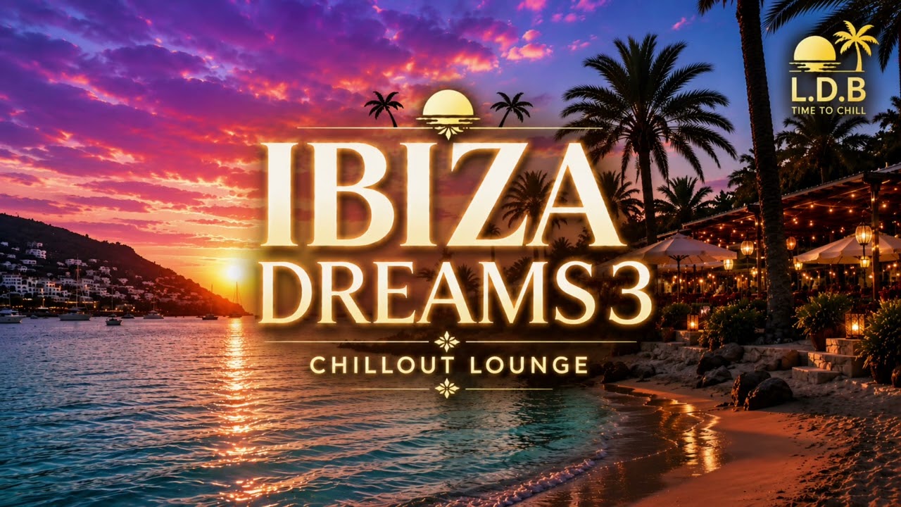 Ibiza Dreams 3 🌴 Chillout Lounge 2026 | Relaxing Ibiza Sunset Music &bull; Beach Vibes &bull; Mediterranean 