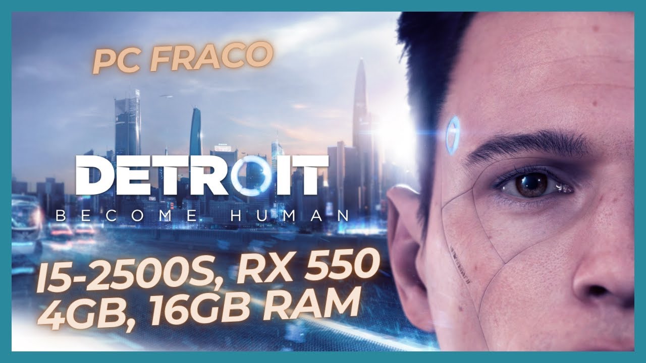 Detroit  Become Human no PC Fraco (i5-2500S, RX 550 4GB GDDR5 VRAM, 16GB RAM 1600mhz DDR3, HDD)