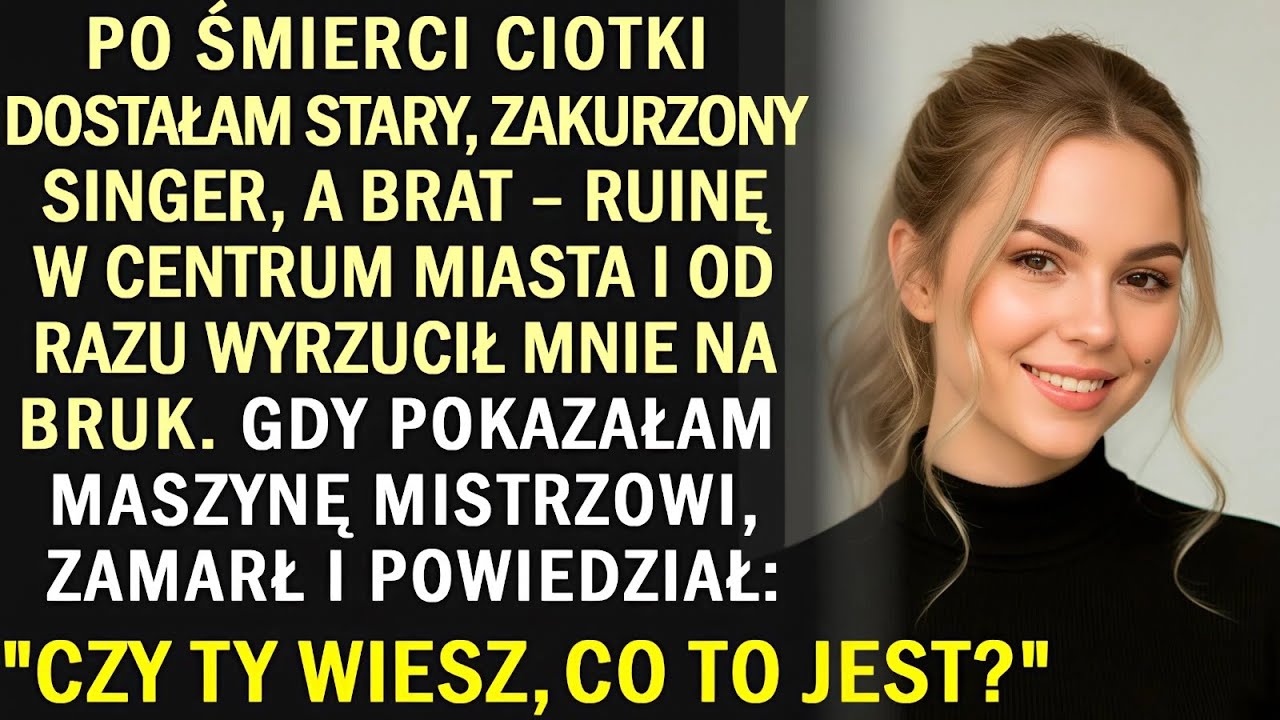 W spadku dostałam zepsutą maszynę do szycia, a brat — mieszkanie. Wyrzucił mnie bez wahania.