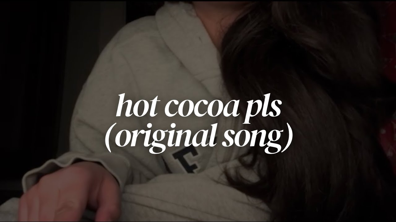 hot cocoa pls (original song) 