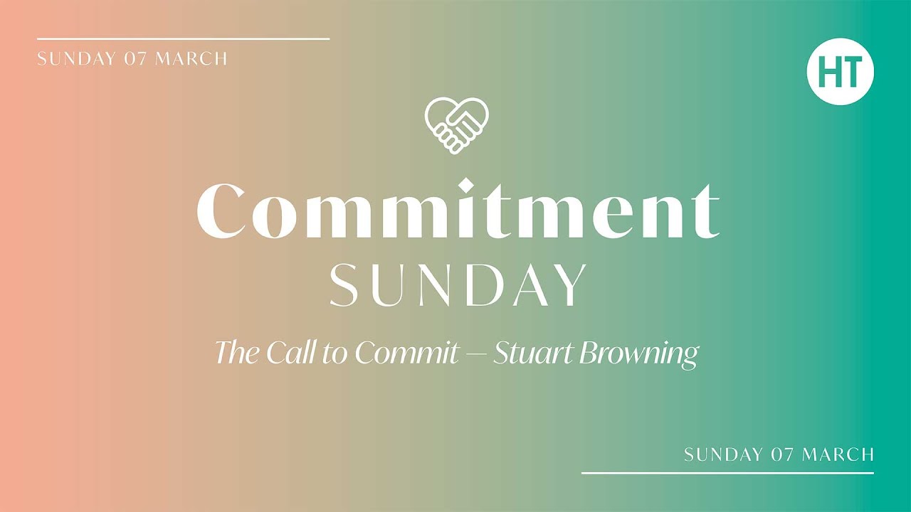 Commitment Sunday - The Call To Commit -  Stuart Browning