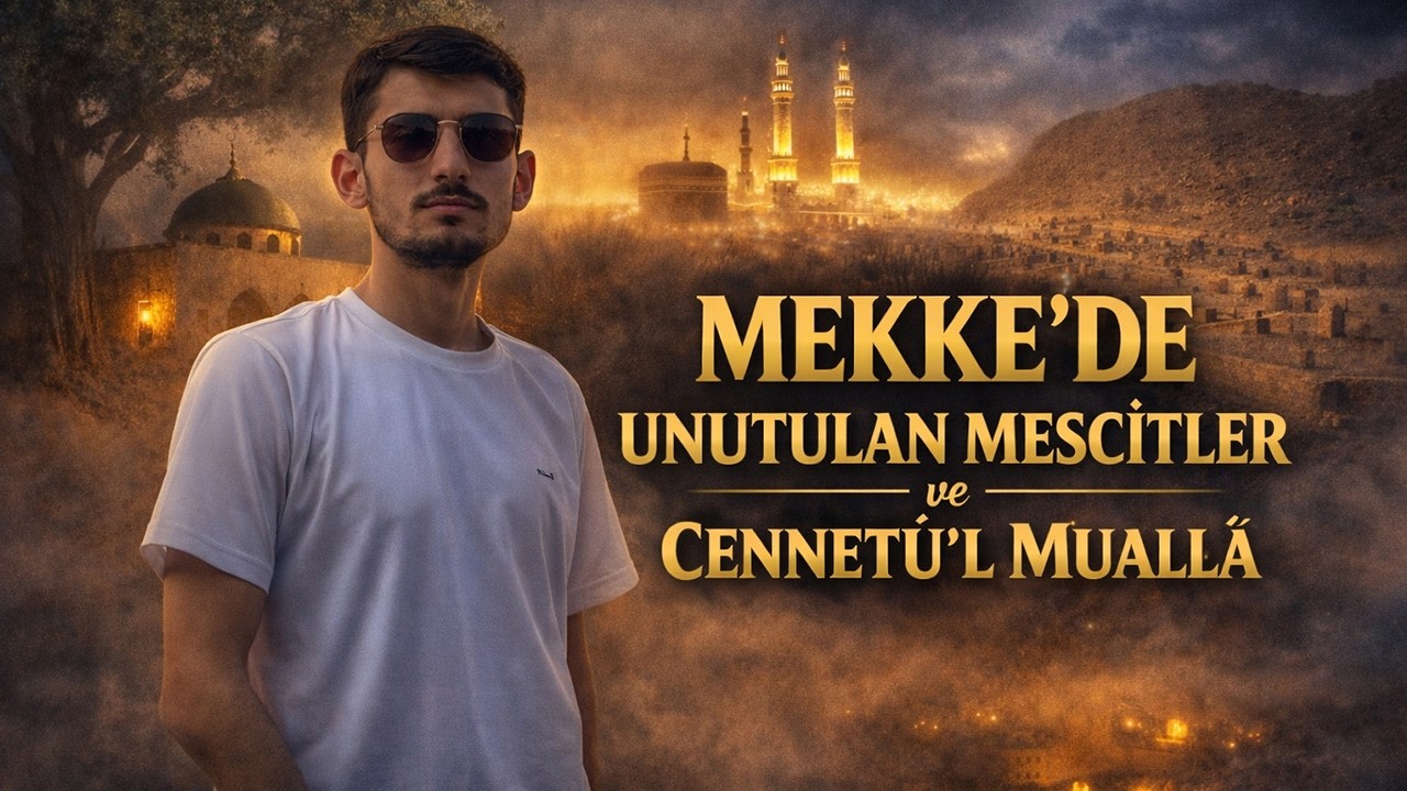 Mekke’de Sessiz Tanıklar - Ağaç, Sancak ve Cin Mescitleri
