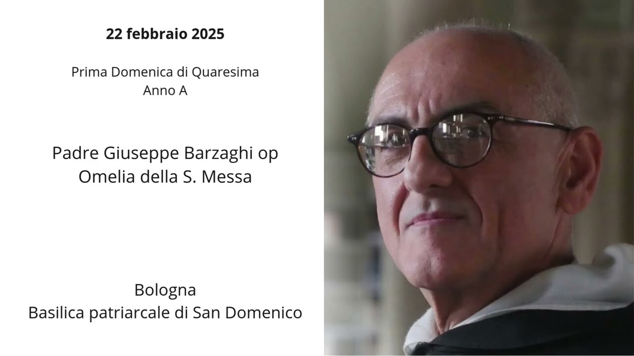 Padre Giuseppe Barzaghi op - Omelia Prima Domenica di Quaresima - Anno A - 22 febbraio 2026.