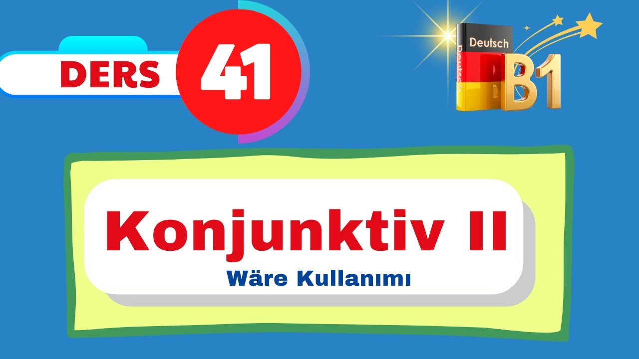 B1 Almanca Genel Dersleri I 41. Bölüm I Konjunktüv II - Wäre Kullanımı