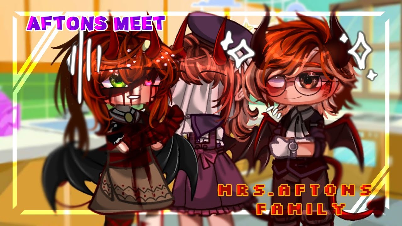 🔹Afton's meet Mrs.Aftons Family🔹BROKEN! AU🔹