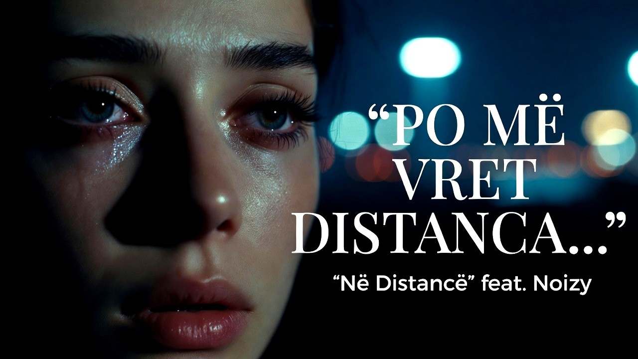 Në Distancë (feat. Noizy) – Albanian Emotional Ballad 2026