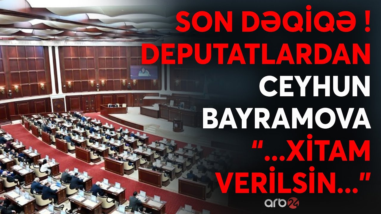 Deputatlardan Ceyhun Bayramova KRİTİK müraciəti: 