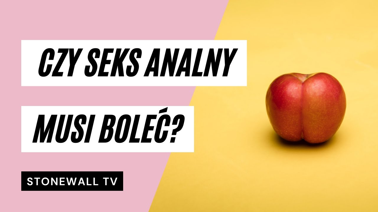 Czy seks analny musi boleć?