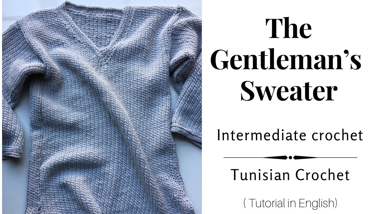 The Gentleman’s Sweater, Tunisian crochet (intermediate)