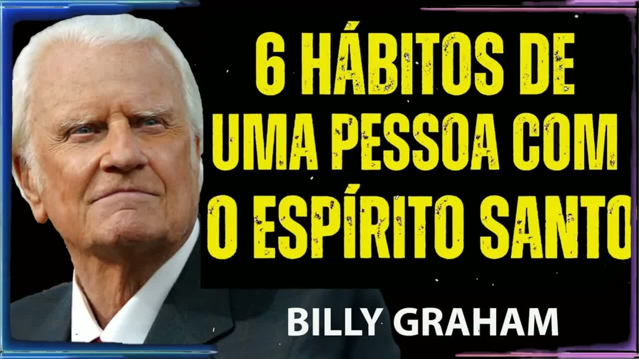 6 Hábitos uma Pessoa com o Espírito Santo | Billy Graham Sermão