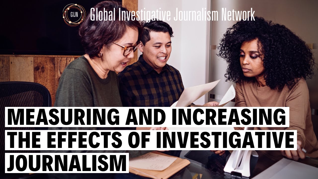 Measuring and Increasing the Effects of Investigative Journalism