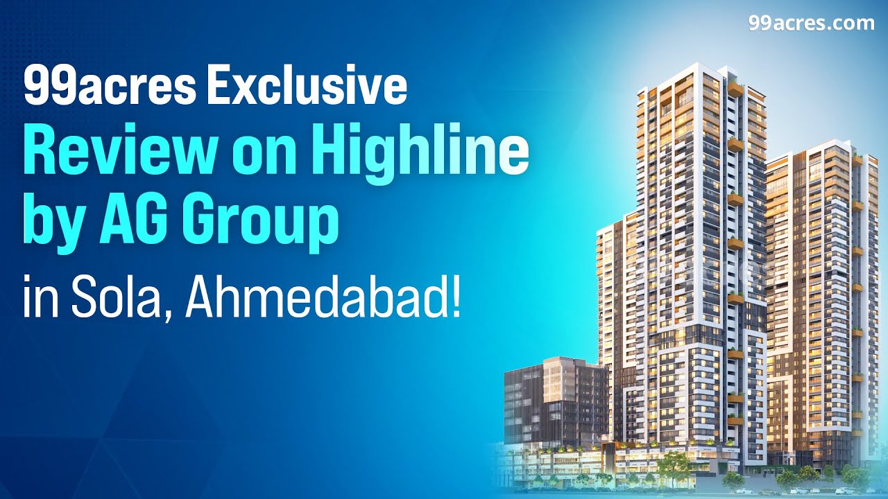 Highline от AG Group, Сола, Ахмадабад: эксклюзивный обзор 99 акров