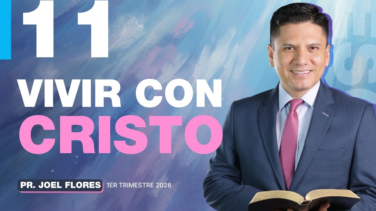 Lección 11: Vivir con Cristo | Pastor Joel Flores | Comentario de la Escuela Sabática