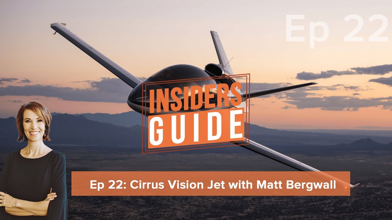 The Insiders' Guide Ep 22: Cirrus Vision Jet SF50 with Matt Bergwall