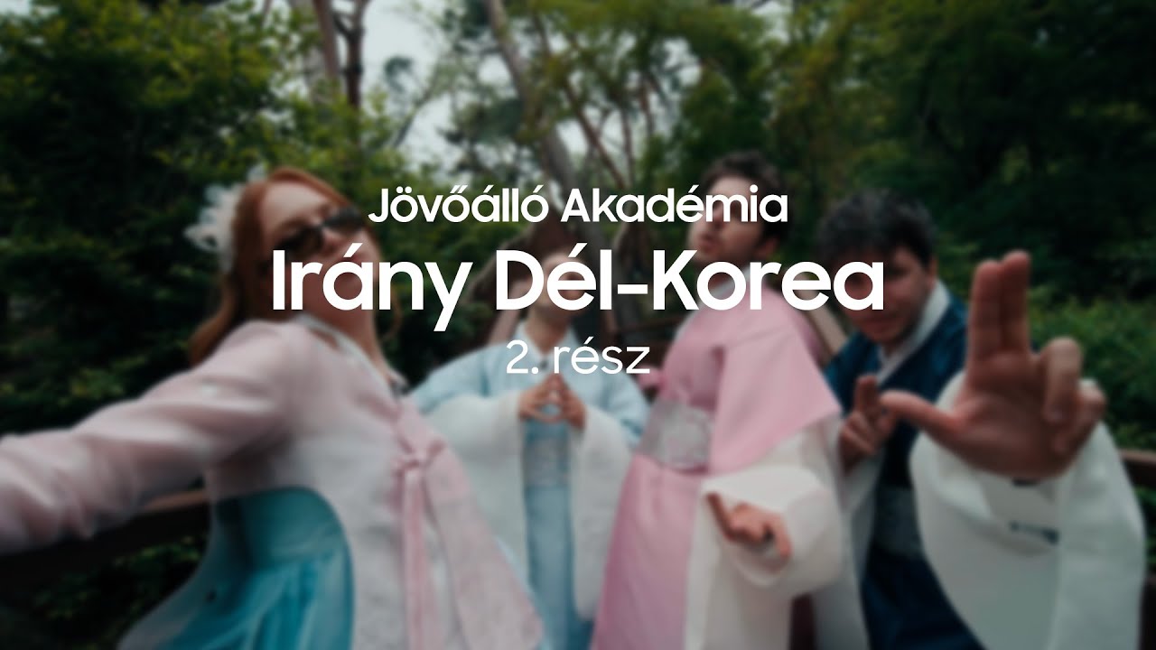 Irány Dél-Korea - 2. rész | Jövőálló Akadémia | Samsung