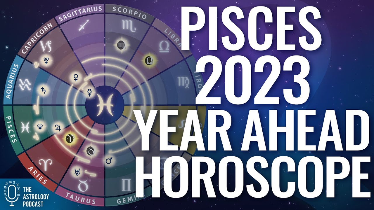Pisces 2023 Year Ahead Horoscope & Astrology Forecast