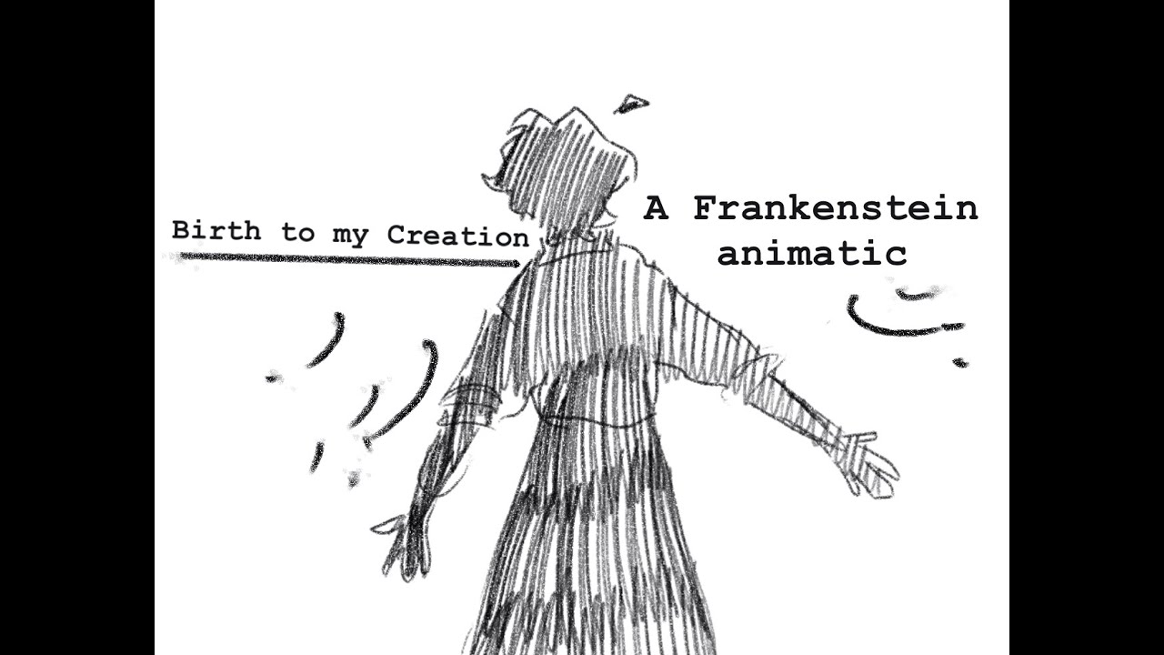 Birth to my Creation| A Frankenstein Animatic