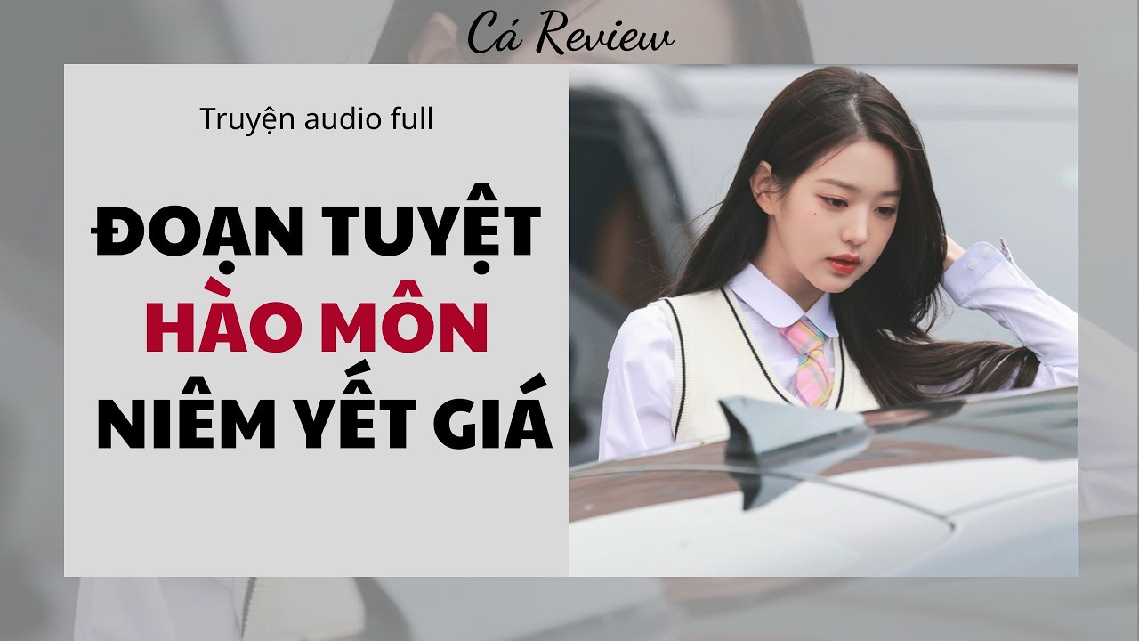 [ Truyện Audio ] Đoạn Tuyệt Hào Môn Niêm Yết Giá