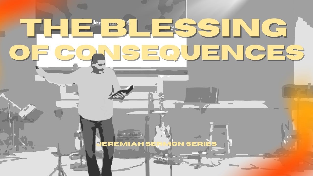 The Blessing Of Consequences - Jeremiah, Week  28