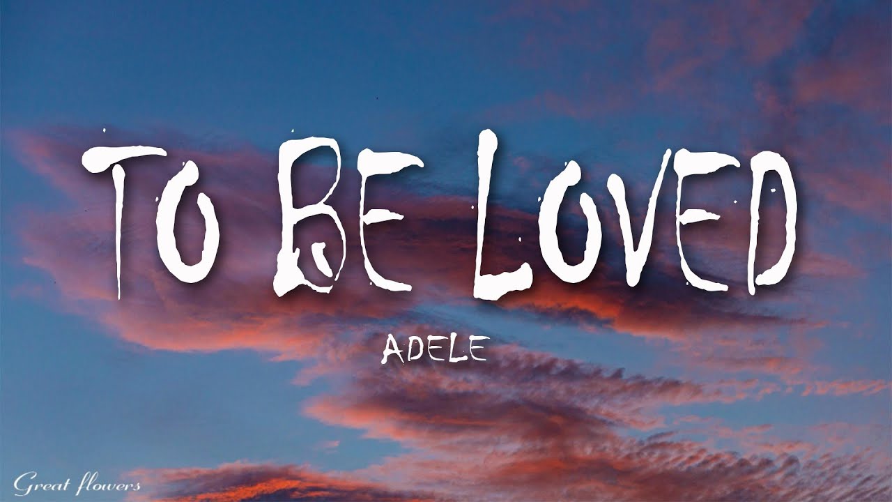 Adele - To Be Loved (Lyrics)