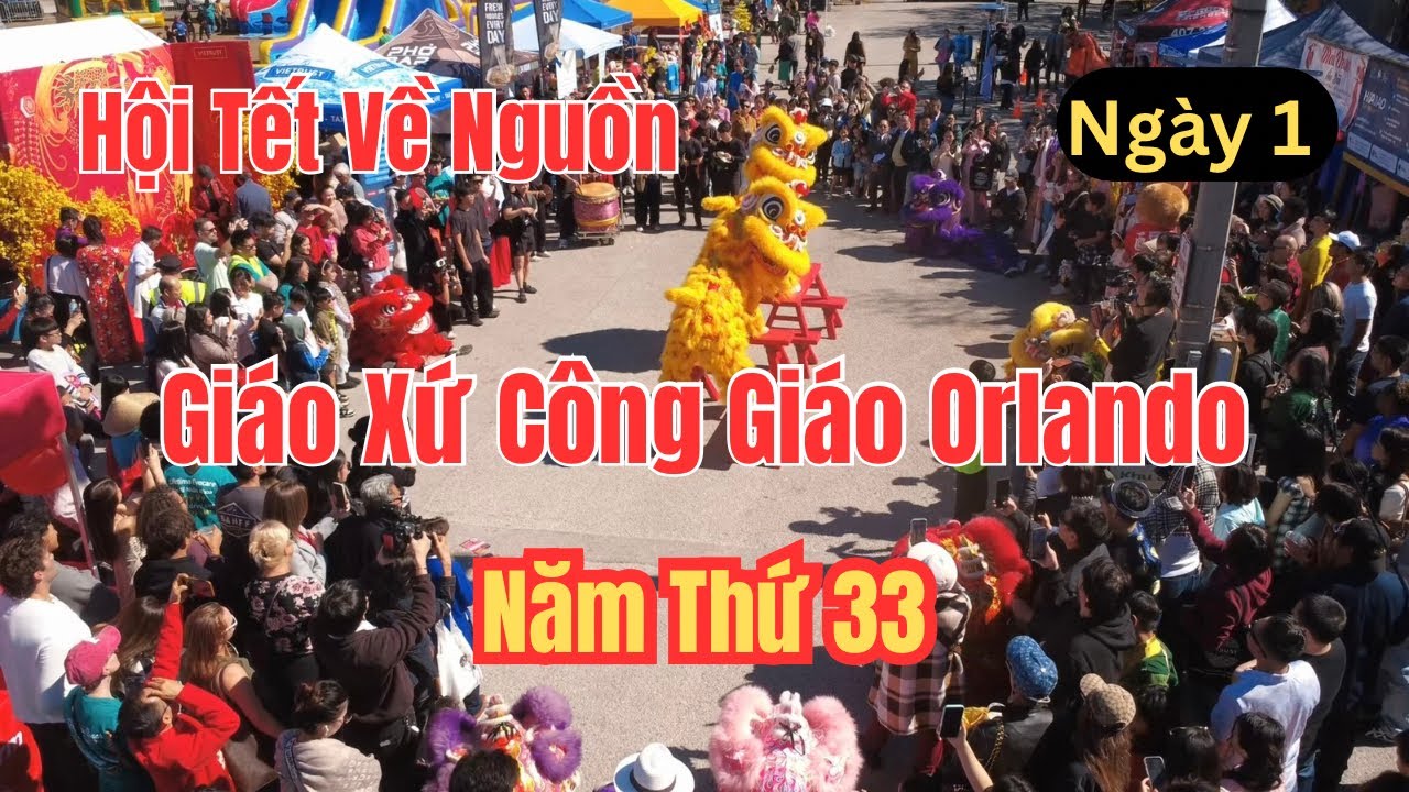 HỘI TẾT VỀ NGUỒN GIÁO XỨ CÔNG GIÁO ORLANDO, FLORIDA NĂM THỨ 33 l NGÀY 1 PHẦN 1 