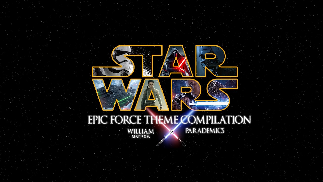 STAR WARS | Epic Force Theme Compilation - Parademics and William Maytook