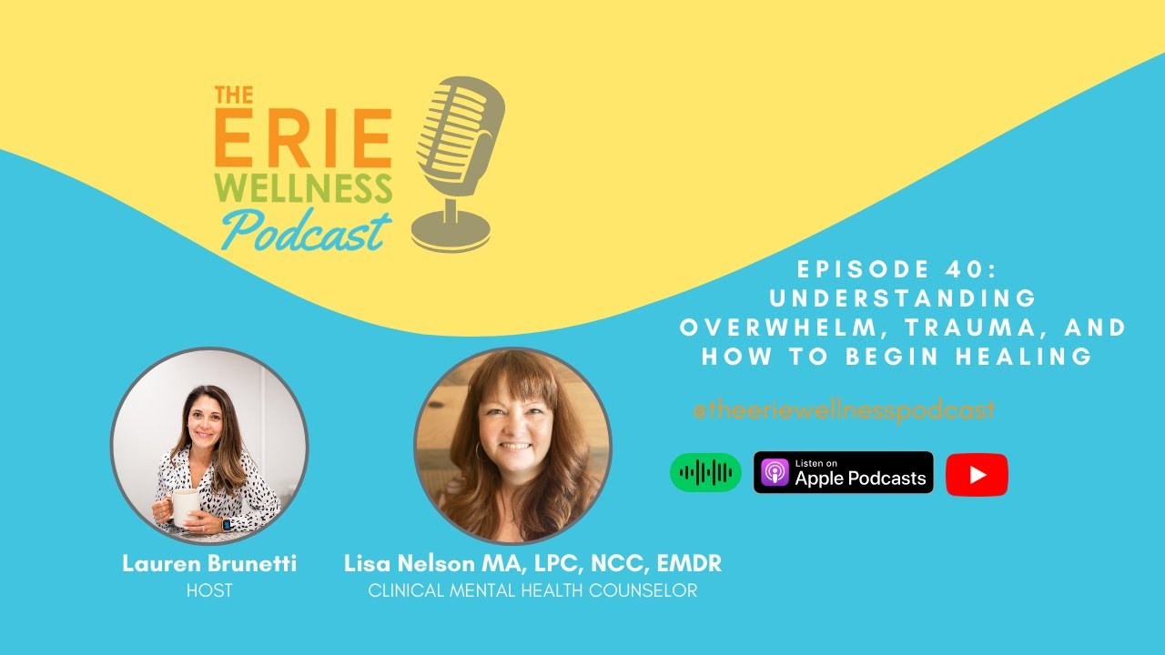 Understanding Overwhelm, Trauma, and How to Begin Healing | Erie Wellness Podcast