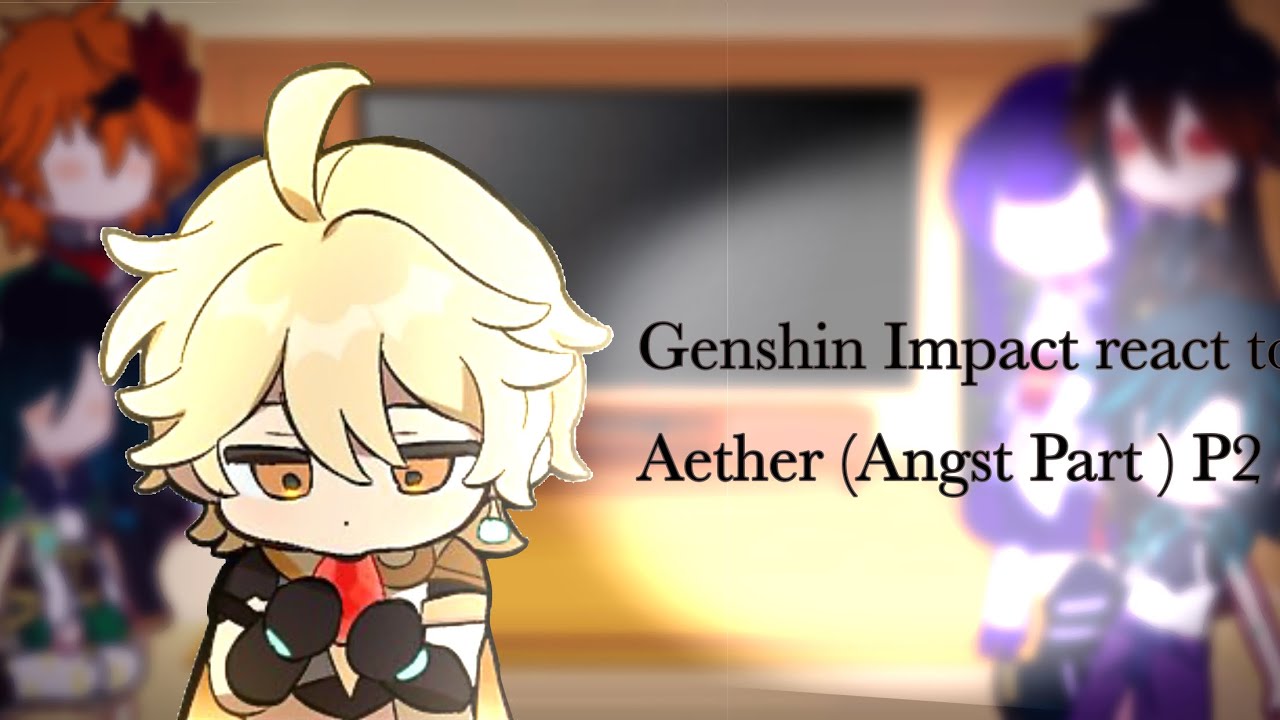 Genshin Impact react to Aether || P2 (Normal to Angst) || Ships ⚠️ || …