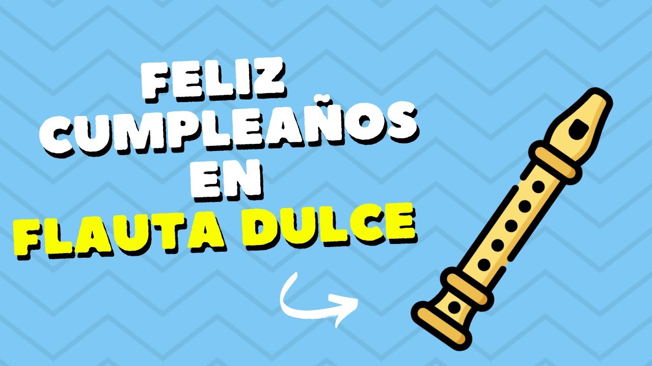 Cumpleaños feliz en flauta dulce