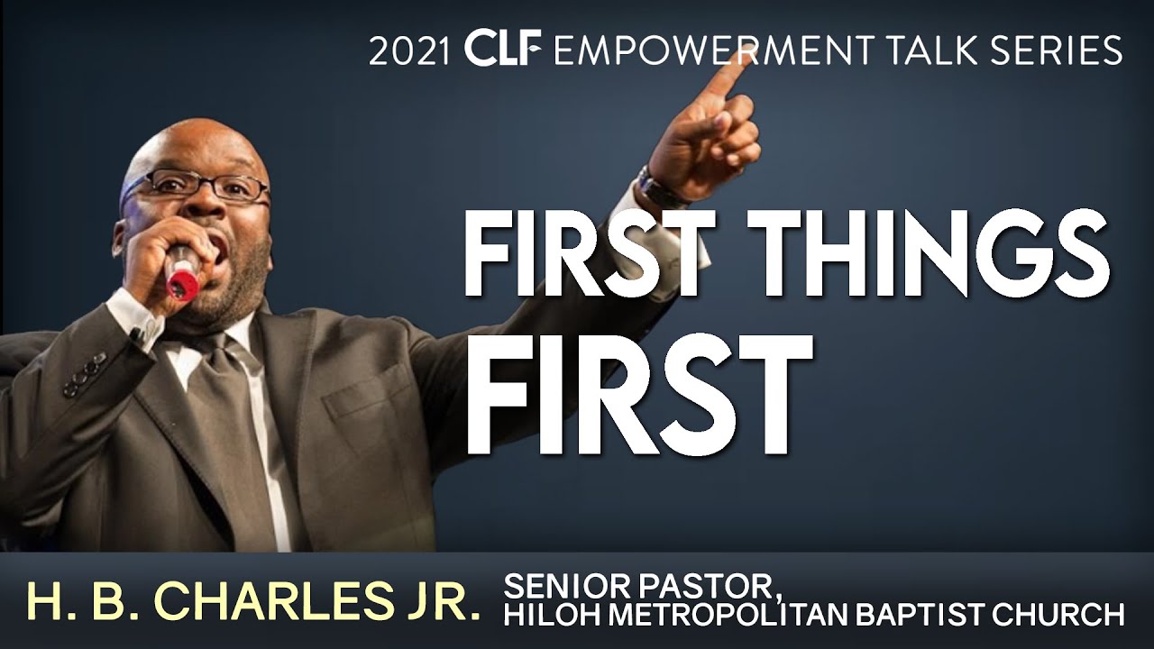 (2021 CLF Empowerment Talk Series) H B Charles Jr - First Things First