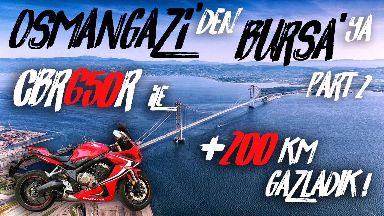 Honda CBR650R ile +200KM Osmangazi Köprüsünden Bursa'ya Gazladık ! PART2