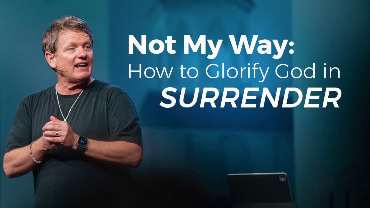 Not My Way: How to Glorify God in Surrender | Tim Clark