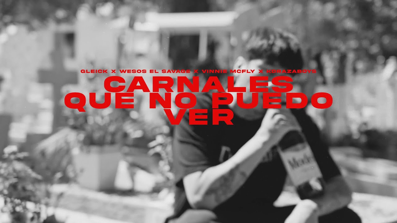 Gleick - 'Carnales que no puedo ver' ft @WesosElSavage @VinnieHendrixLLL & @KorazaboysLLL