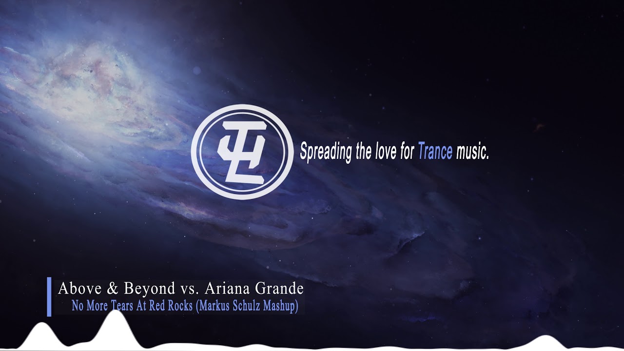 Above & Beyond vs. Ariana Grande - No More Tears At Red Rocks (Markus Schulz Mashup)