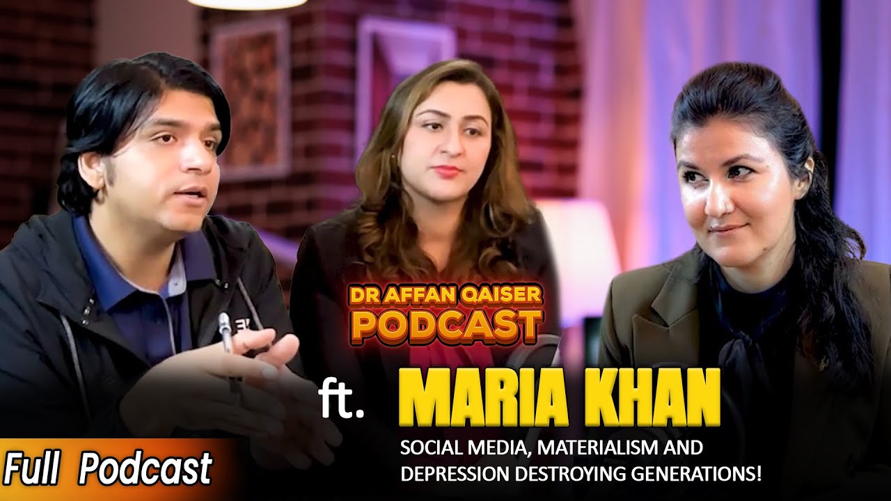 Dr Affan Qaiser Podcast Featuring Maria Khan on Social media, materialism and depression