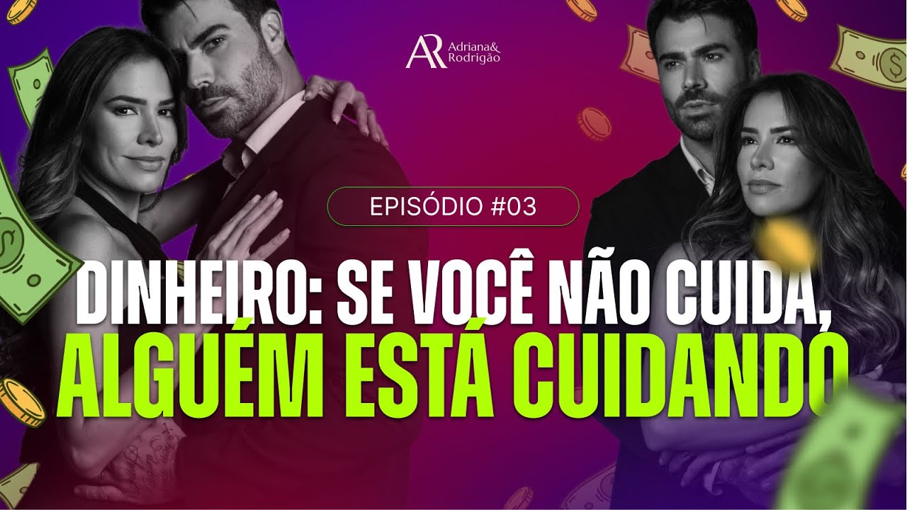 DINHEIRO: SE VOCÊ NÃO CUIDA, ALGUÉM ESTÁ CUIDANDO | SÓCIOS DE VIDA - ADRIANA E RODRIGÃO | EP #03