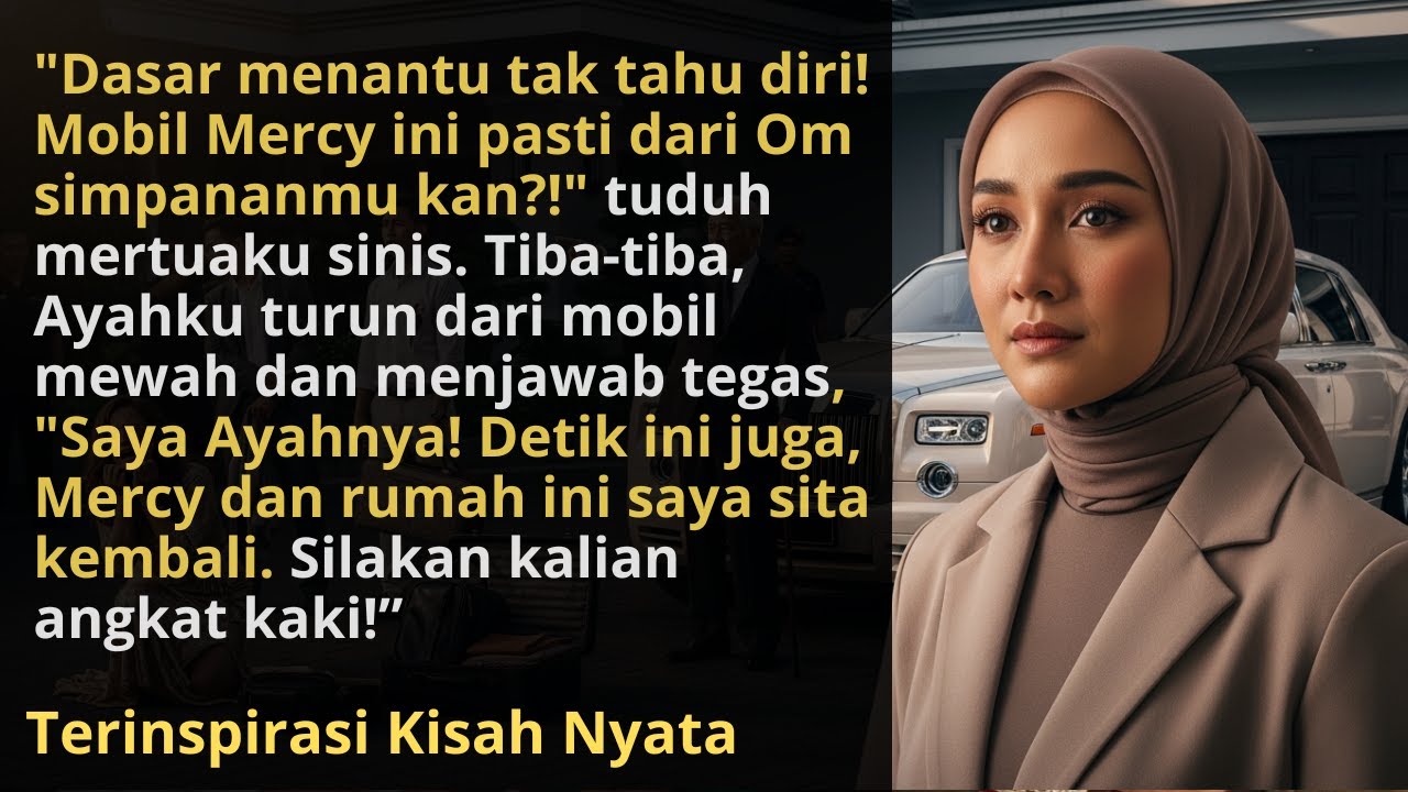 Mertua Menuduh Mobil Mercy Milikku dari Pria Lain, Tak Sangka Ayah Datang Bawa Fakta Mengejutkan.