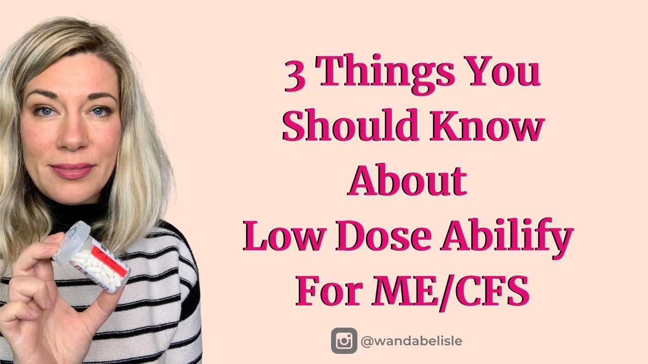 3 Things You Should Know About Low Dose Abilify for (ME/ CFS)