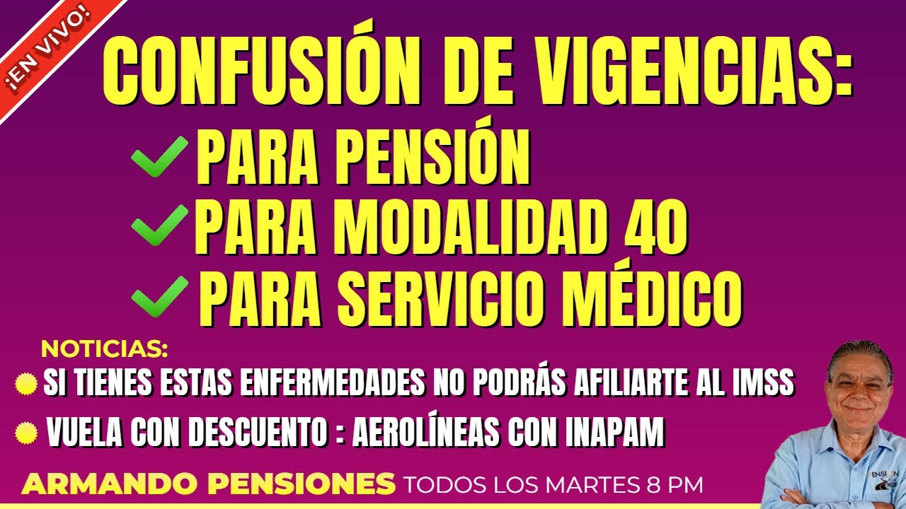 No te confundas: Vigencia para Pensiones, Servicio Médico y Modalidad 40