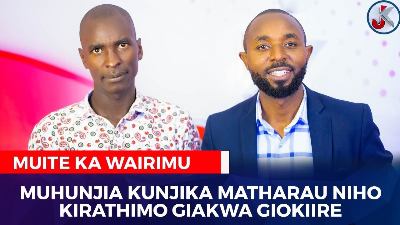 MUHUNJIA KUNJIKA MATHARAU NIHO KIRATHIMO GIAKWA GIOKIIRE ~ MUITE KA WAIRIMU