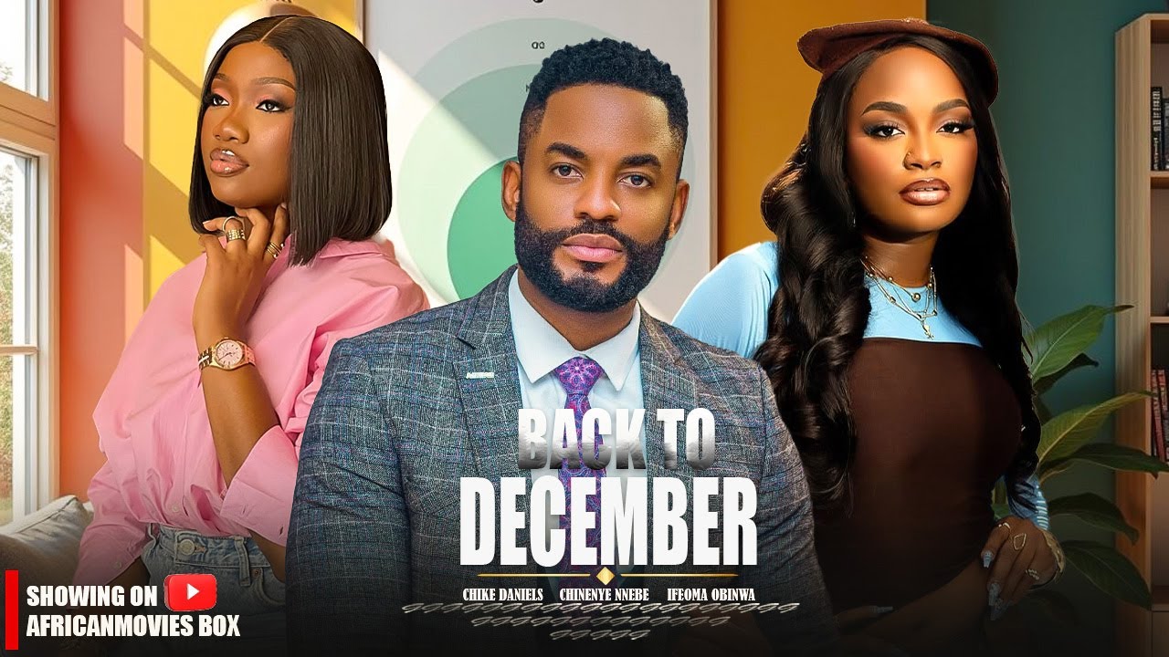 BACK TO DECEMBER - CHIKE DANIELS, CHINENYE NNEBE, IFEOMA OBINWA 2026 Latest Nigerian Full Movie