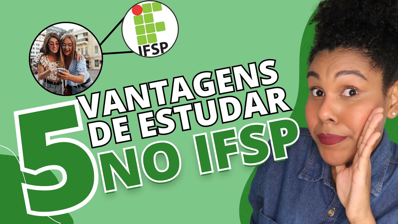 5 VANTAGENS DE ESTUDAR NO IFSP | AUX&Iacute;LIOS FINANCEIROS 💰, OPORTUNIDADES E MUITO MAIS!