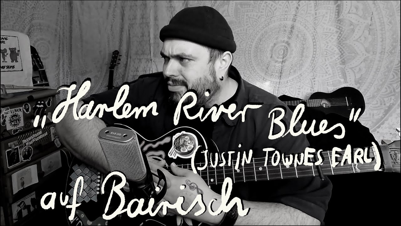 HARLEM RIVER BLUES (Justin Townes Earl) auf BAIRISCH