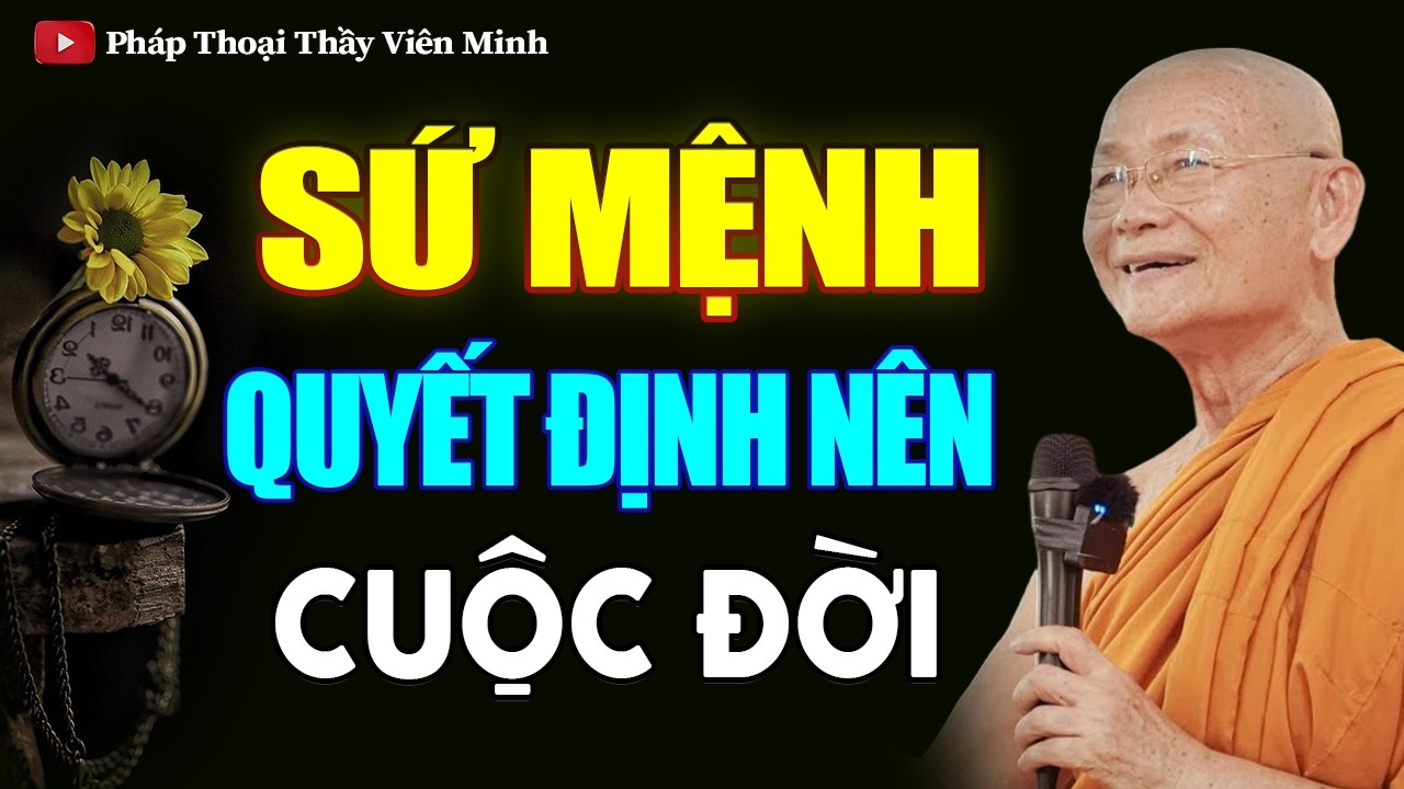 SỨ MỆNH Quyết Định Nên Cuộc Đời Một Con Người (rất ít người biết) - HT. Viên Minh