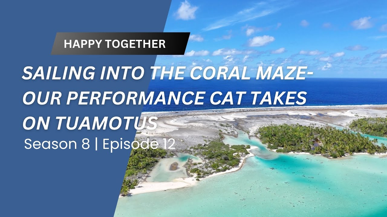 Sailing into the coral maze -  Our Cat takes on the Tuamotu's S. 8 Ep.12