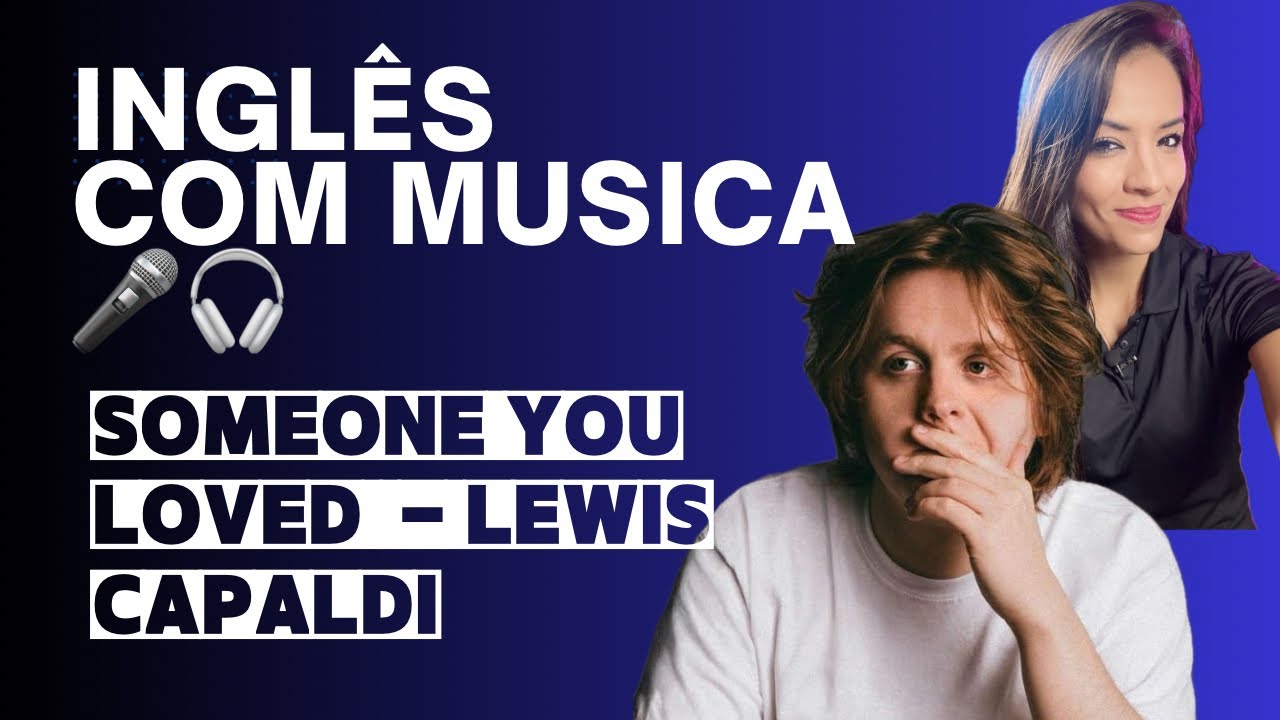 Inglês com música - Someone you loved (Lewis Capaldi)